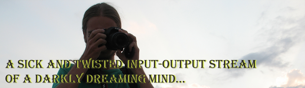 Spurch's Blog – A sick and twisted input-output stream of a darkly dreaming mind…